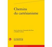 Chemins du cartésianisme Raffaele Carbone (Editeur du volume), Antonella Del Prete (Editeur du volume), Collectif (Auteur), Jean-Claude Zancarini (Collection dirigée par)