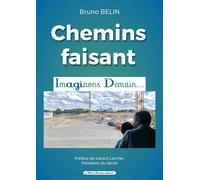 Chemins faisant, imaginons demain - Bruno Belin - Fontaine Michel - broché - Essai