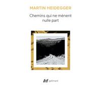 Chemins qui ne mènent nulle part Martin Heidegger (Auteur), Wolfgang Brokmeier (Traduction)