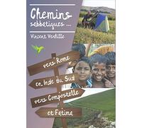 Chemins sabbatiques...: Vers Rome, En Inde du Sud, Vers Compostelle et Fatima