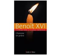 Chemins Vers Le Silence Intérieur Avec Benoît Xvi - L'homme En Prière Tome 1