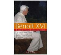 Chemins Vers Le Silence Intérieur Avec Benoît Xvi - Lui Vous Baptisera Dans L'esprit Saint Et Le Feu