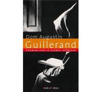 Chemins vers le silence intérieur avec Dom Guillerand - Augustin Guillerand - Parole Et Silence Eds - broché - Essai