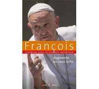 Augmente en nous la foi: Chemins vers le silence intérieur avec François