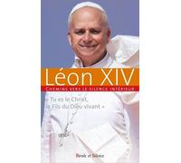 Chemins Vers Le Silence Intérieur Avec Léon Xiv - Tu Es Le Christ, Le Fils Du Dieu Vivant