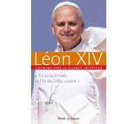 Chemins vers le silence intérieur avec Léon XIV « Tu es le Christ, le Fils du Dieu vivant » - Pape Léon XIV - Parole Et Silence Eds - broché - Essai