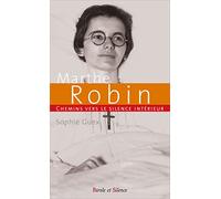 Chemins vers le silence intérieur avec Marthe Robin