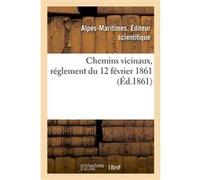 Chemins vicinaux, réglement du 12 février 1861 MARITIMES ALPES (Auteur)