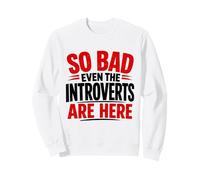 Chemise de Protestation « So Bad Even The Introverts are Here » Sweatshirt