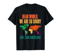 Chemise Dear World We Are So Sorry pour Américains T-Shirt