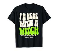 Chemise d'halloween « I'm Here with The Witch She Has Bewitched Me » T-Shirt