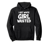 Chemise Funny I Get White Girl Wasted Sweat à Capuche