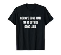 Chemise Gone Man de Gordy's I'll Be Outside Bonne Chance T-Shirt