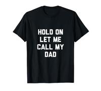 Chemise Hold on Let Me Call My Dad T-Shirt