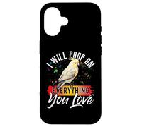 Chemise I Will Poop on Everything You Love Cockatiel Coque pour iPhone 16