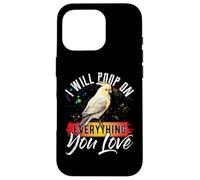 Chemise I Will Poop on Everything You Love Cockatiel Coque pour iPhone 16 Pro