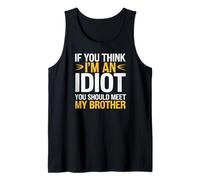 Chemise If You Think I'm an Idiot You Should Meet My Brother Débardeur