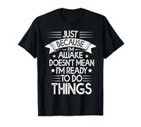 Chemise paresseuse amusante Just Awake Not Ready to Do Things T-Shirt