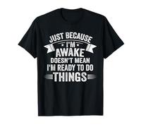 Chemise paresseuse Amusante Just Awake Not Ready to Do Things T-Shirt