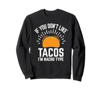 Chemise Taco If You Don't Like Tacos I'm Nacho Type Sweatshirt