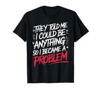 Chemise « They Told Me I Could Be Anything I Became A Problem » T-Shirt