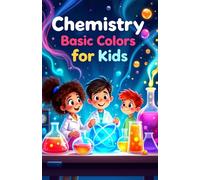 Chemistry Basic Colors for Kids: Light Pigments Dyes Reactions and the Science of Color Explained for Young Learners