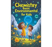 Chemistry Basic Environmental for Kids: A Young Explorer's Guide to Pollution, Green Science, Ecosystems, and Earth's Future Ages 8-12