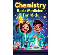 Chemistry Basic Medicine for Kids: How Drugs, Antibiotics, Vaccines and Painkillers Work Inside the Human Body