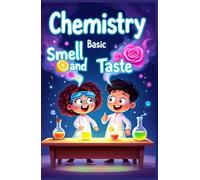 Chemistry Basic Smell and Taste for Kids: How Your Nose and Tongue Use Science to Detect Flavors, Scents, and the World Around You
