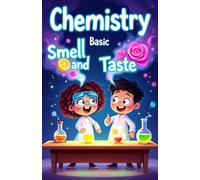 Chemistry Basic Smell and Taste for Kids: How Your Nose and Tongue Use Science to Detect Flavors, Scents, and the World Around You