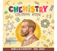 Chemistry coloring book: nobels in chemistry Chemistry Coloring Book: Nobels in Chemistry 1901-2025: 117 Hand-Drawn Pages of Discoveries for Students, Teachers, and Curious Minds