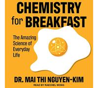 Chemistry for Breakfast: The Amazing Science of Everyday Life