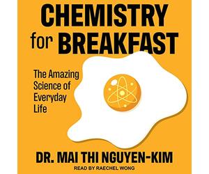 Chemistry for Breakfast: The Amazing Science of Everyday Life