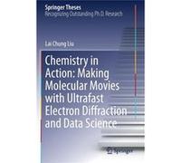 Chemistry in Action Making Molecular Movies with Ultrafast Electron Diffraction and Data Science - Lai Chung Liu - Springer Nature Switzerland AG - Livre Lai Chung LiuLai Chung Liu (Auteur)