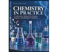 CHEMISTRY IN PRACTICE: A Laboratory Manual for General, Organic, and Biological Chemistry