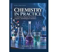 CHEMISTRY IN PRACTICE: A Laboratory Manual for General, Organic, and Biological Chemistry