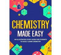 Chemistry Made Easy: An Illustrated Study Guide For Students To Easily Learn Chemistry