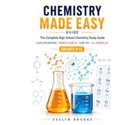 Chemistry Made Easy Guide: The Complete High School Chemistry Study Guide with Simple Explanations, Worked Examples, Practice Questions, Exam Tips & Review Tests