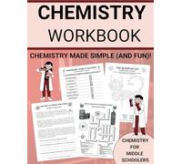Chemistry Made Simple Workbook: Chemistry for Middle Schoolers: Chemistry for Beginners Workbook