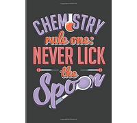 Chemistry Rule One: Never Lick The Spoon: Teachers Journal Or Notebook For Motivational And Inspirational Writing
