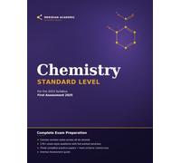 Chemistry, Standard Level: IB Chemistry SL Study Guide & Practice Workbook: Revision Notes, 170+ Exam-Style Questions, 3 Practice Papers & Full Worked Solutions (2023 Syllabus, First Assessment 2025)