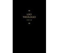 Chemnitz's Works, Volume 8 (Loci Theologici Ii-Iii)