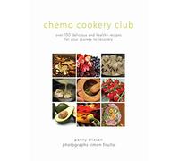 Chemo Cookery Club: Over 150 Delicious and Healthy Recipes for Your Journey to Recovery