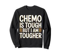 Chemo is Tough But I Am Tougher Fighter Mindset Cancer |- Sweatshirt