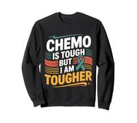 Chemo Is Tough But I Am Tougher Fighter Mindset Cancer -- Sweatshirt