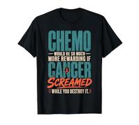Chemo Would Be So Much More Rewarding If Cancer Screamed T-Shirt Graphique avec Valeur