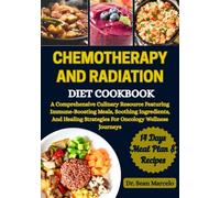 CHEMOTHERAPY AND RADIATION DIET COOKBOOK: A Comprehensive Culinary Resource Featuring Immune-Boosting Meals, Soothing Ingredients, And Healing Strategies For Oncology Wellness Journeys