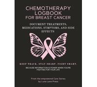Chemotherapy Logbook for Breast Cancer: Document Treatments, Medications, Symptoms, and Side Effects-: Keep track. Stay sharp. Fight smart.
