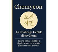 Chemyeon 도전하면: La Challenge Gentile di 90 Giorni. Ritrova calma, equilibrio e dignità attraverso la pratica quotidiana della presenza.