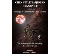 Chen Style Taijiquan Cannon Fist (Second Set) as Taught By Grand Master Chen Zhaokui: The ultimate guide for unlocking the secrets of Taiji First Edition
